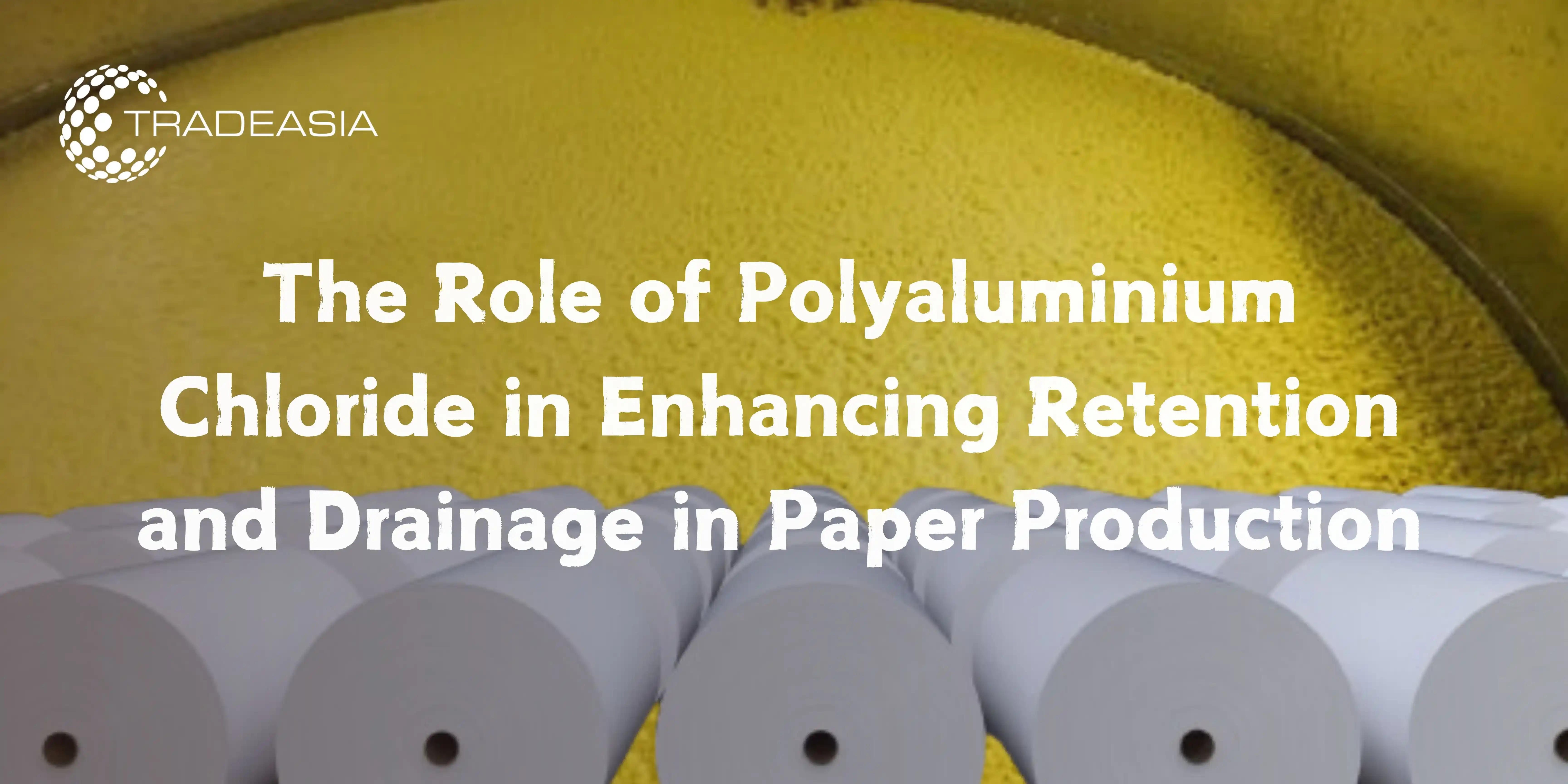 The Role of Polyaluminium Chloride in Enhancing Retention and Drainage in Paper Production